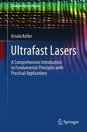 Ultrafast Lasers: A Comprehensive Introduction to Fundamental Principles with Practical Applications (Graduate Texts in Physics)
