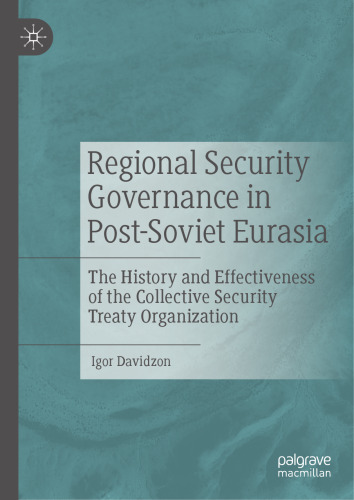 Regional Security Governance in Post-Soviet Eurasia: The History and Effectiveness of the Collective Security Treaty Organization