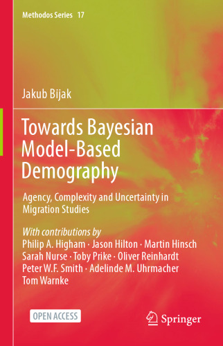Towards Bayesian Model-Based Demography: Agency, Complexity and Uncertainty in Migration Studies (Methodos Series, 17)