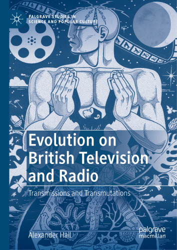 Evolution on British Television and Radio: Transmissions and Transmutations (Palgrave Studies in Science and Popular Culture)