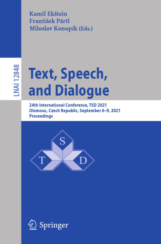 Text, Speech, and Dialogue: 24th International Conference, TSD 2021, Olomouc, Czech Republic, September 6–9, 2021, Proceedings (Lecture Notes in Computer Science)