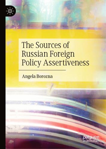 The Sources of Russian Foreign Policy Assertiveness