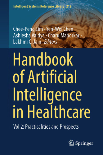 Handbook of Artificial Intelligence in Healthcare: Vol 2: Practicalities and Prospects (Intelligent Systems Reference Library, 212)