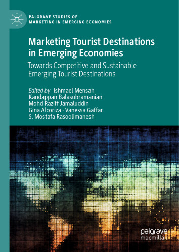 Marketing Tourist Destinations in Emerging Economies: Towards Competitive and Sustainable Emerging Tourist Destinations (Palgrave Studies of Marketing in Emerging Economies)