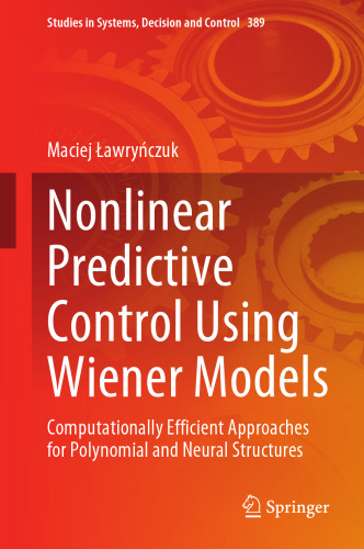 Nonlinear Predictive Control Using Wiener Models: Computationally Efficient Approaches for Polynomial and Neural Structures (Studies in Systems, Decision and Control, 389)