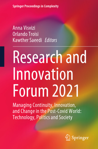 Research and Innovation Forum 2021: Managing Continuity, Innovation, and Change in the Post-Covid World: Technology, Politics and Society (Springer Proceedings in Complexity)