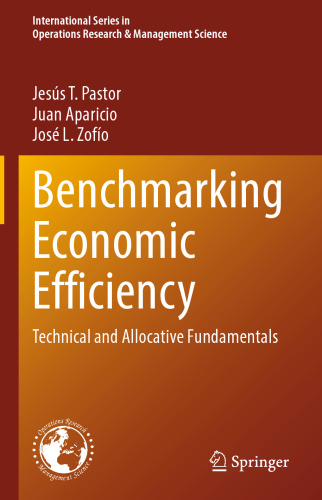 Benchmarking Economic Efficiency: Technical and Allocative Fundamentals (International Series in Operations Research & Management Science, 315)