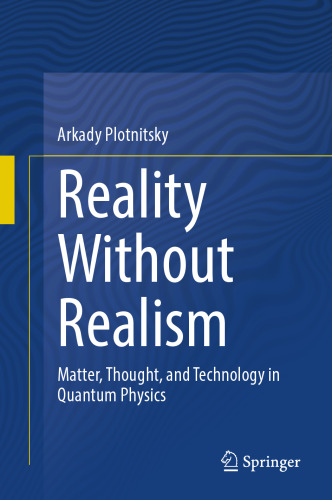 Reality Without Realism: Matter, Thought, and Technology in Quantum Physics