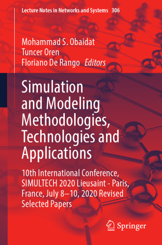 Simulation and Modeling Methodologies, Technologies and Applications: 10th International Conference, SIMULTECH 2020 Lieusaint - Paris, France, July ... (Lecture Notes in Networks and Systems)