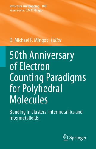 50th Anniversary of Electron Counting Paradigms for Polyhedral Molecules: Bonding in Clusters, Intermetallics and Intermetalloids (Structure and Bonding, 188)