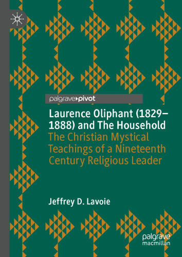 Laurence Oliphant (1829–1888) and The Household: The Christian Mystical Teachings of a Nineteenth Century Religious Leader