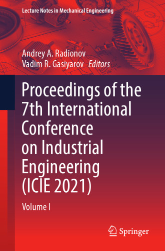 Proceedings of the 7th International Conference on Industrial Engineering (ICIE 2021): Volume I (Lecture Notes in Mechanical Engineering)