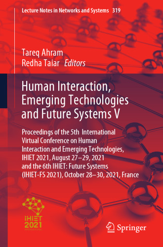 Human Interaction, Emerging Technologies and Future Systems V: Proceedings of the 5th International Virtual Conference on Human Interaction and ... (Lecture Notes in Networks and Systems, 319)