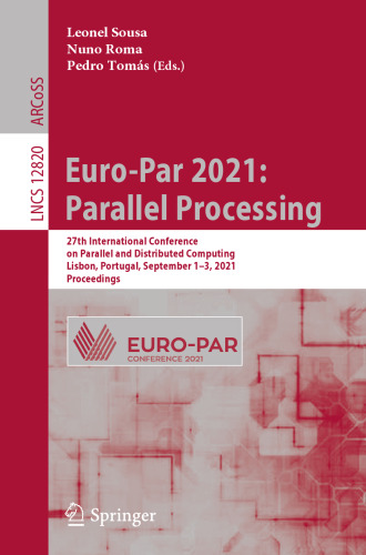 Euro-Par 2021: Parallel Processing: 27th International Conference on Parallel and Distributed Computing, Lisbon, Portugal, September 1–3, 2021, ... Computer Science and General Issues)