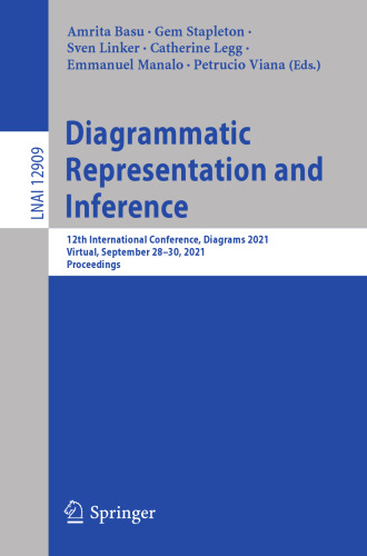 Diagrammatic Representation and Inference: 12th International Conference, Diagrams 2021, Virtual, September 28–30, 2021, Proceedings (Lecture Notes in Computer Science)