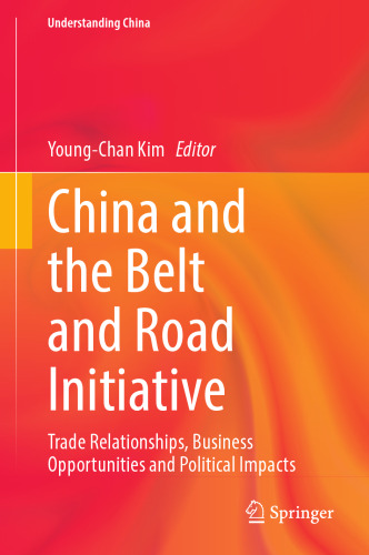 China and the Belt and Road Initiative: Trade Relationships, Business Opportunities and Political Impacts (Understanding China)
