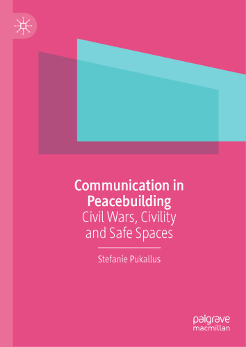 Communication in Peacebuilding: Civil Wars, Civility and Safe Spaces
