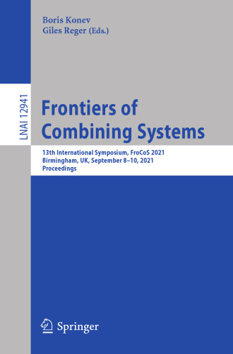 Frontiers of Combining Systems: 13th International Symposium, FroCoS 2021, Birmingham, UK, September 8–10, 2021, Proceedings (Lecture Notes in Computer Science)