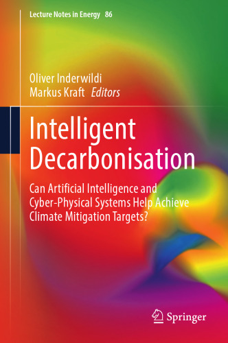 Intelligent Decarbonisation: Can Artificial Intelligence and Cyber-Physical Systems Help Achieve Climate Mitigation Targets? (Lecture Notes in Energy, 86)