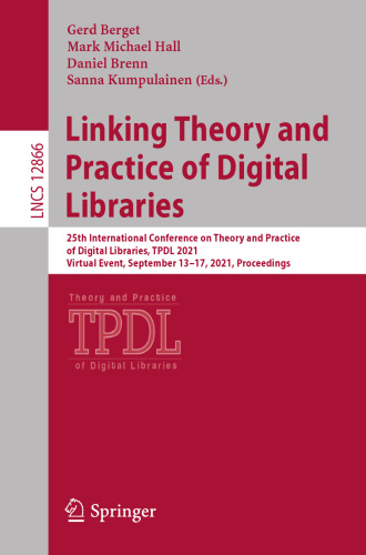 Linking Theory and Practice of Digital Libraries: 25th International Conference on Theory and Practice of Digital Libraries, TPDL 2021, Virtual Event, ... Applications, incl. Internet/Web, and HCI)