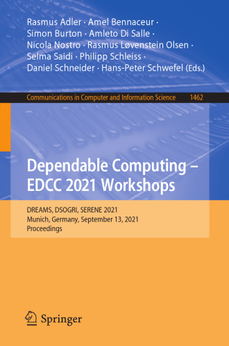 Dependable Computing - EDCC 2021 Workshops: DREAMS, DSOGRI, SERENE 2021, Munich, Germany, September 13, 2021, Proceedings (Communications in Computer and Information Science)
