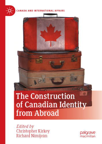 The Construction of Canadian Identity from Abroad (Canada and International Affairs)