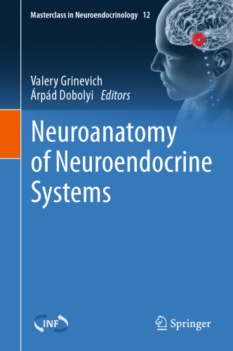Neuroanatomy of Neuroendocrine Systems (Masterclass in Neuroendocrinology, 12)