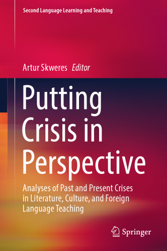 Putting Crisis in Perspective: Analyses of Past and Present Crises in Literature, Culture, and Foreign Language Teaching (Second Language Learning and Teaching)
