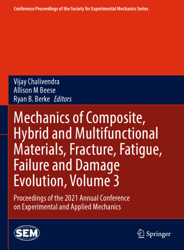 Mechanics of Composite, Hybrid and Multifunctional Materials, Fracture, Fatigue, Failure and Damage Evolution, Volume 3: Proceedings of the 2021 Annual Conference on Experimental and Applied Mechanics