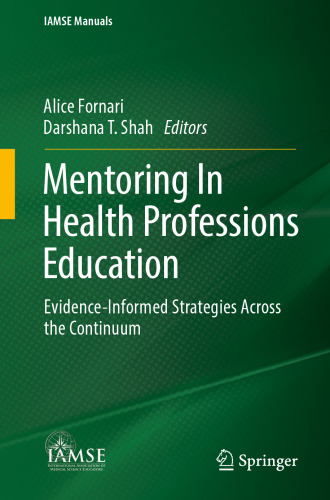 Mentoring In Health Professions Education: Evidence-Informed Strategies Across the Continuum (IAMSE Manuals)