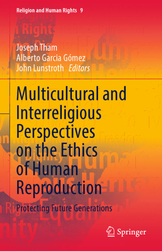 Multicultural and Interreligious Perspectives on the Ethics of Human Reproduction: Protecting Future Generations (Religion and Human Rights, 9)