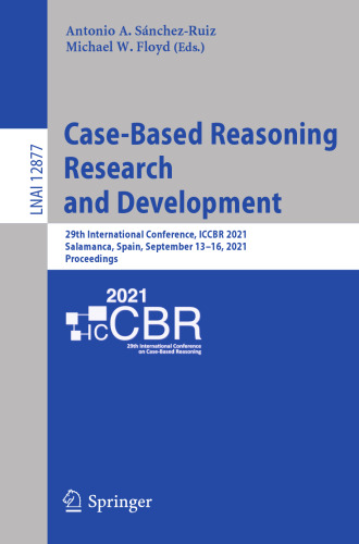 Case-Based Reasoning Research and Development: 29th International Conference, ICCBR 2021, Salamanca, Spain, September 13–16, 2021, Proceedings (Lecture Notes in Computer Science)