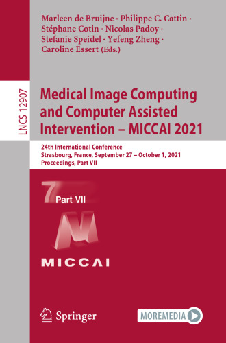 Medical Image Computing and Computer Assisted Intervention – MICCAI 2021: 24th International Conference, Strasbourg, France, September 27 – October 1, ... (Lecture Notes in Computer Science, 12907)
