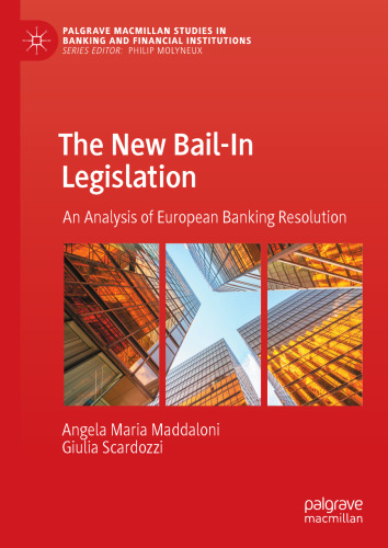 The New Bail-In Legislation: An Analysis of European Banking Resolution (Palgrave Macmillan Studies in Banking and Financial Institutions)