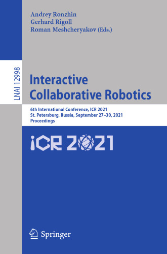 Interactive Collaborative Robotics: 6th International Conference, ICR 2021, St. Petersburg, Russia, September 27–30, 2021, Proceedings (Lecture Notes in Computer Science)