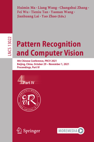 Pattern Recognition and Computer Vision: 4th Chinese Conference, PRCV 2021, Beijing, China, October 29 – November 1, 2021, Proceedings, Part IV (Image ... Vision, Pattern Recognition, and Graphics)