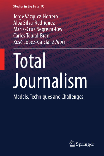 Total Journalism: Models, Techniques and Challenges (Studies in Big Data, 97)