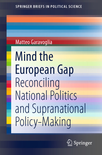 Mind the European Gap: Reconciling National Politics and Supranational Policy-Making (SpringerBriefs in Political Science)