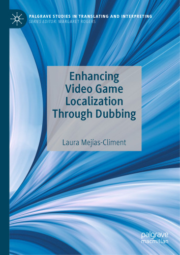 Enhancing Video Game Localization Through Dubbing (Palgrave Studies in Translating and Interpreting)