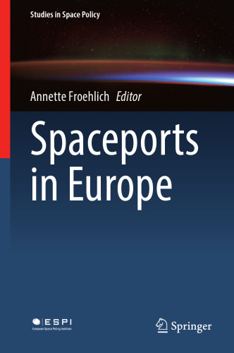 Spaceports in Europe (Studies in Space Policy, 34)
