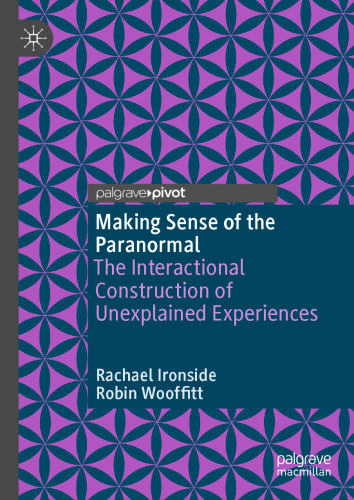 Making Sense of the Paranormal: The Interactional Construction of Unexplained Experiences