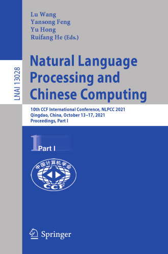 Natural Language Processing and Chinese Computing: 10th CCF International Conference, NLPCC 2021, Qingdao, China, October 13–17, 2021, Proceedings, Part I (Lecture Notes in Computer Science, 13028)