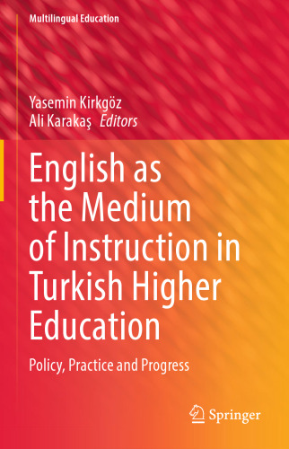 English as the Medium of Instruction in Turkish Higher Education: Policy, Practice and Progress (Multilingual Education, 40)