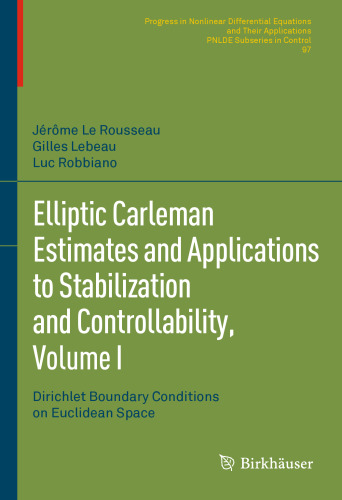 Elliptic Carleman Estimates and Applications to Stabilization and Controllability, Volume I: Dirichlet Boundary Conditions on Euclidean Space