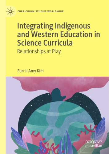Integrating Indigenous and Western Education in Science Curricula: Relationships at Play (Curriculum Studies Worldwide)