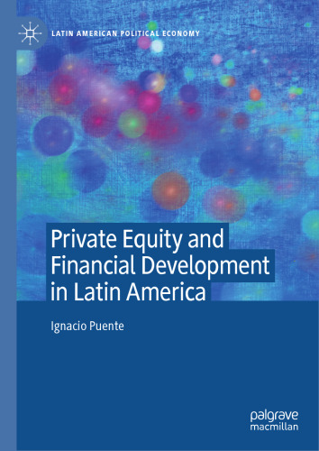 Private Equity and Financial Development in Latin America (Latin American Political Economy)