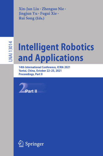 Intelligent Robotics and Applications: 14th International Conference, ICIRA 2021, Yantai, China, October 22–25, 2021, Proceedings, Part II (Lecture Notes in Computer Science, 13014)