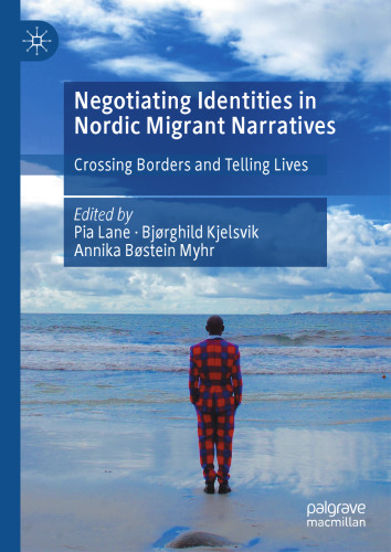 Negotiating Identities in Nordic Migrant Narratives: Crossing Borders and Telling Lives