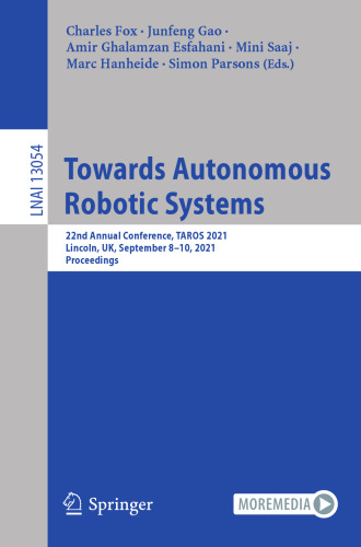 Towards Autonomous Robotic Systems: 22nd Annual Conference, TAROS 2021, Lincoln, UK, September 8–10, 2021, Proceedings (Lecture Notes in Computer Science)