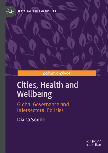 Cities, Health and Wellbeing: Global Governance and Intersectoral Policies (Sustainable Urban Futures)